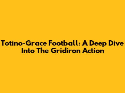 Totino-Grace Football: A Deep Dive Into The Gridiron Action
