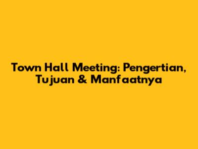 Town Hall Meeting: Pengertian, Tujuan & Manfaatnya