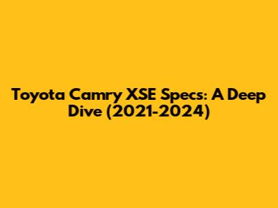 Toyota Camry XSE Specs: A Deep Dive (2021-2024)