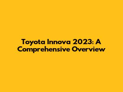 Toyota Innova 2023: A Comprehensive Overview