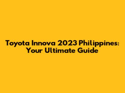 Toyota Innova 2023 Philippines: Your Ultimate Guide