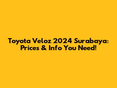 Toyota Veloz 2024 Surabaya: Prices & Info You Need!