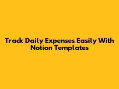 Track Daily Expenses Easily With Notion Templates