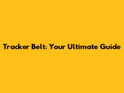 Tracker Belt: Your Ultimate Guide