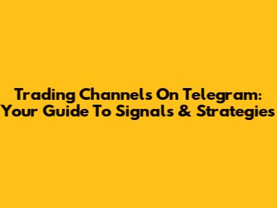 Trading Channels On Telegram: Your Guide To Signals & Strategies