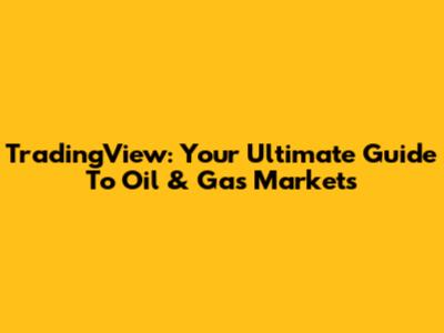 TradingView: Your Ultimate Guide To Oil & Gas Markets