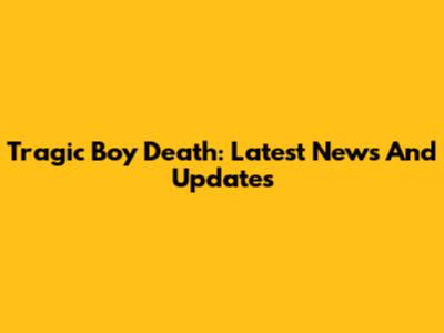 Tragic Boy Death: Latest News And Updates