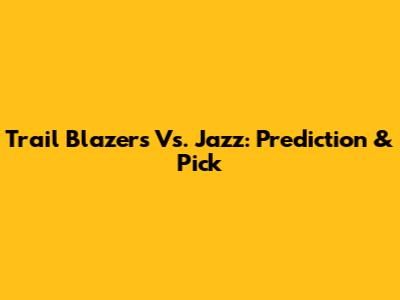 Trail Blazers Vs. Jazz: Prediction & Pick