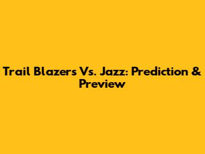 Trail Blazers Vs. Jazz: Prediction & Preview
