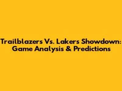 Trailblazers Vs. Lakers Showdown: Game Analysis & Predictions