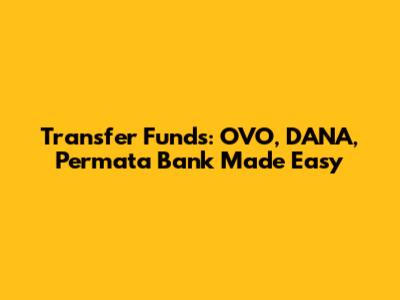 Transfer Funds: OVO, DANA, Permata Bank Made Easy
