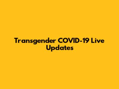 Transgender COVID-19 Live Updates
