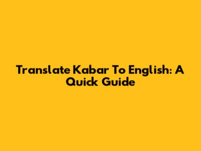 Translate Kabar To English: A Quick Guide