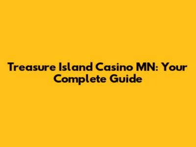 Treasure Island Casino MN: Your Complete Guide