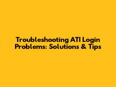Troubleshooting ATI Login Problems: Solutions & Tips