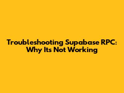 Troubleshooting Supabase RPC: Why It's Not Working
