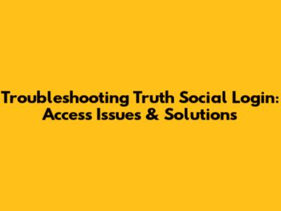 Troubleshooting Truth Social Login: Access Issues & Solutions