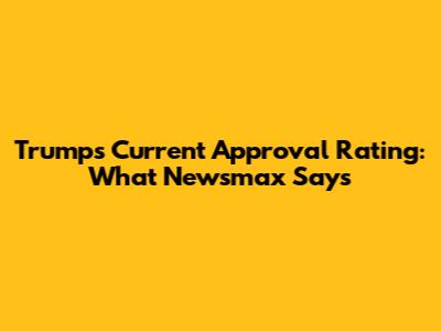 Trump's Current Approval Rating: What Newsmax Says