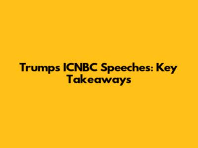 Trump's ICNBC Speeches: Key Takeaways