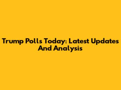 Trump Polls Today: Latest Updates And Analysis