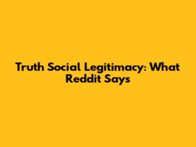 Truth Social Legitimacy: What Reddit Says