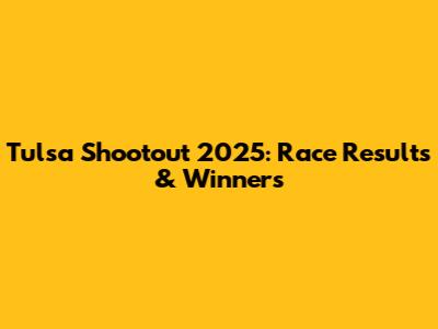 Tulsa Shootout 2025: Race Results & Winners