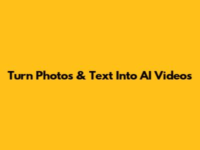 Turn Photos & Text Into AI Videos