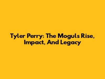 Tyler Perry: The Mogul's Rise, Impact, And Legacy