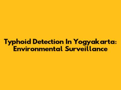 Typhoid Detection In Yogyakarta: Environmental Surveillance
