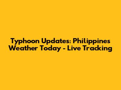 Typhoon Updates: Philippines Weather Today - Live Tracking