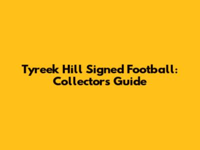 Tyreek Hill Signed Football: Collectors Guide