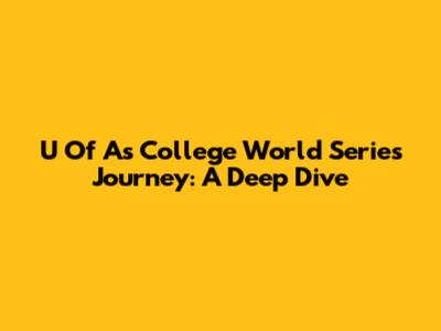 U Of A's College World Series Journey: A Deep Dive