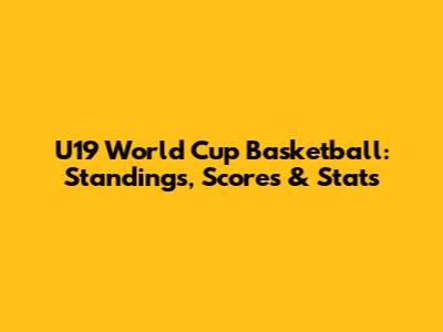 U19 World Cup Basketball: Standings, Scores & Stats