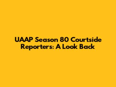 UAAP Season 80 Courtside Reporters: A Look Back