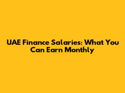 UAE Finance Salaries: What You Can Earn Monthly