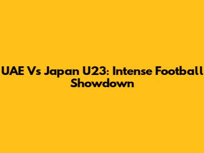 UAE Vs Japan U23: Intense Football Showdown
