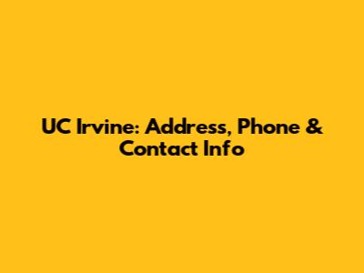 UC Irvine: Address, Phone & Contact Info