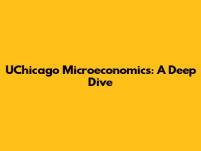 UChicago Microeconomics: A Deep Dive