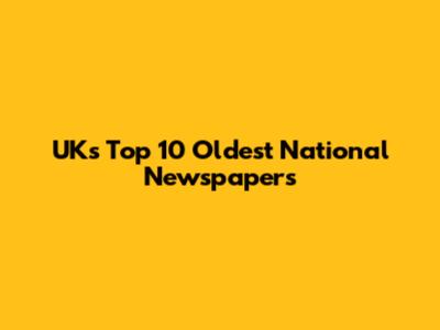 UK's Top 10 Oldest National Newspapers