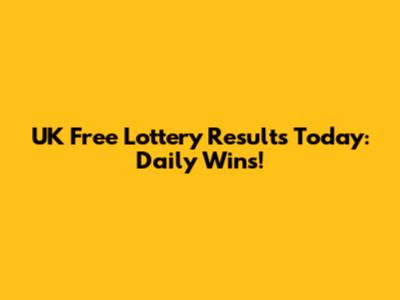 UK Free Lottery Results Today: Daily Wins!