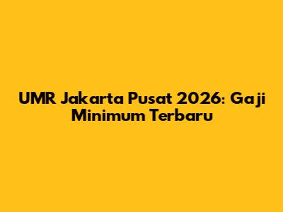 UMR Jakarta Pusat 2026: Gaji Minimum Terbaru
