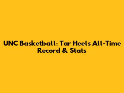 UNC Basketball: Tar Heels All-Time Record & Stats