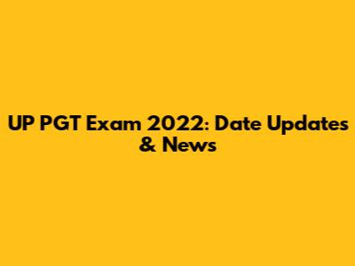 UP PGT Exam 2022: Date Updates & News