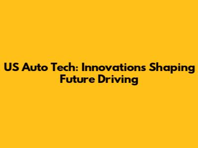 US Auto Tech: Innovations Shaping Future Driving