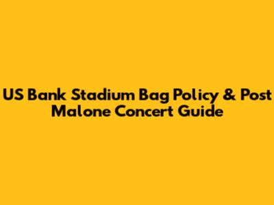 US Bank Stadium Bag Policy & Post Malone Concert Guide