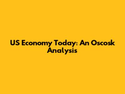 US Economy Today: An Oscosk Analysis