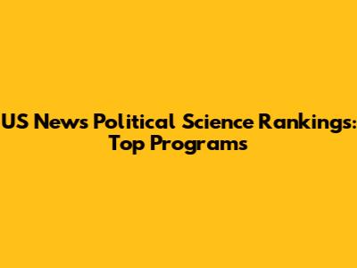 US News Political Science Rankings: Top Programs