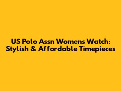US Polo Assn Women's Watch: Stylish & Affordable Timepieces