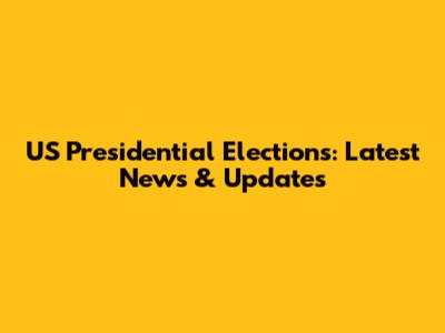 US Presidential Elections: Latest News & Updates