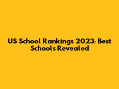 US School Rankings 2023: Best Schools Revealed